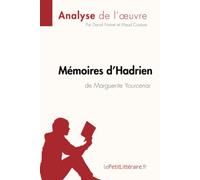 Mémoires d'Hadrien de Marguerite Yourcenar (Analyse de l'oeuvre): Analyse complète et résumé détaillé de l'oeuvre