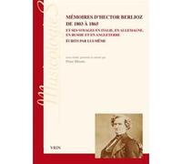 Mémoires d'Hector Berlioz de 1803 à 1865 et ses voyages en Italie, en Allemagne, en Russie et en Angleterre écrits par lui-même Hector Berlioz (Auteur)