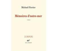 Michaël Ferrier – Mémoires d'outre-mer – Roman – Broché