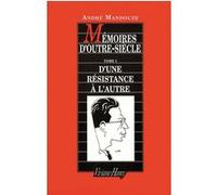 Mémoires d'outre-siècle, tome 1 : D'une résistance à l'autre