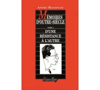 Mémoires D'outre Siècle - Tome 1, D'une Résistance À L'autre