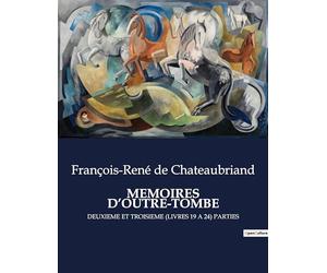 MEMOIRES D'OUTRE-TOMBE: Chronique d'une vie entre histoire et introspection