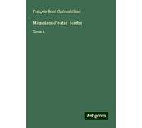 Mémoires d'outre-tombe: Tome 1