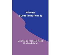 Mémoires d'Outre-Tombe (Tome 5)