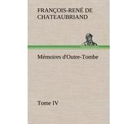 Mémoires D'outre-Tombe, Tome Iv