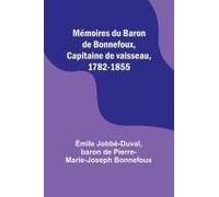 Mémoires Du Baron De Bonnefoux, Capitaine De Vaisseau, 1782-1855