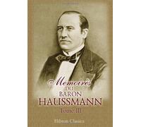 Mémoires du baron Haussmann: Tome 3: Grands travaux de Paris