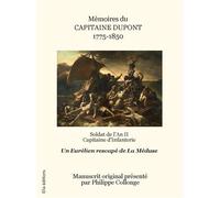 Mémoires du capitaine Dupont 1775-1850 Soldat de l'an II capitaine d'infanterie rescapé de La Méduse - Philippe Collonge - Ella - broché - Essai