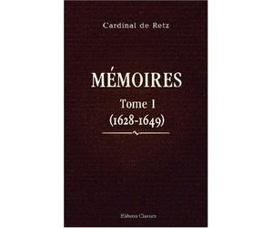 Mémoires du Cardinal de Retz: Tome 1 (1628-1649)