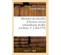 Mémoires du chevalier d'Arvieux, envoyé extraordinaire du Roy à la Porte. T. 2 (Éd.1735) - Paracelse - Hachette Bnf - broché - Livre