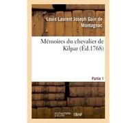 Mémoires du chevalier de Kilpar Partie 1 Louis Laurent Joseph Gain de Montagnac (Auteur)