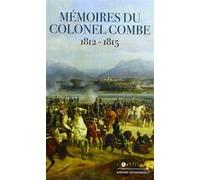 Mémoires du Colonel Combe 1793-1832 Julien Combe (Auteur)