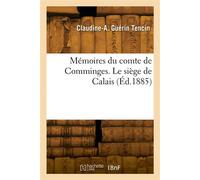 Mémoires du comte de Comminges. Le siège de Calais - Claudine-Alexandrine Guérin Tencin - Hachette Bnf - broché - Livre
