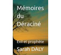 Mémoires du Déraciné: Exil et prophète