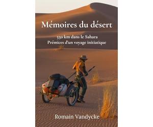 Mémoires du désert: 550 km dans le Sahara, prémices d'un voyage initiatique