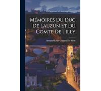 Mémoires Du Duc De Lauzun Et Du Comte De Tilly