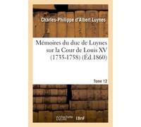 Mémoires du duc de Luynes sur la Cour de Louis XV (1735-1758). T. 12 - Charles-Philippe d'Albert Luynes - Hachette Bnf - broché - Livre
