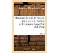 Mémoires Du Duc De Rovigo, Pour Servir À L'histoire De L'empereur Napoléon - T. 4