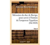 Mémoires Du Duc De Rovigo, Pour Servir À L'histoire De L'empereur Napoléon. Tome 4
