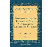 Mémoires du Duc de Rovigo, pour Servir A l'Histoire de l'Empereur Napoléon, Vol. 3 (Classic Reprint)