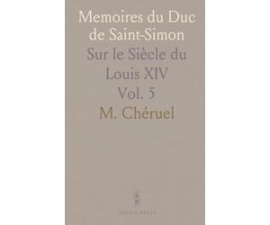 Memoires du Duc de Saint-Simon: Sur le Siècle du Louis XIV