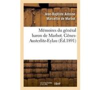Mémoires du général baron de Marbot. Gênes-Austerlitz-Eylau (Éd.1891) Jean-Baptiste Antoine Marcellin de Marbot (Auteur)