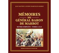 Mémoires du Général Baron de Marbot - Œuvre complète (Tomes 1, 2 & 3): Souvenirs d’un officier de cavalerie sous Napoléon, de la Révolution à la chute de l’Empire - Édition intégrale et collector