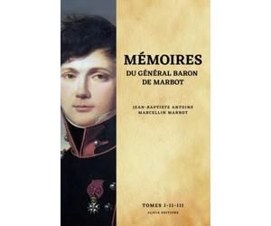Mémoires du Général Baron de Marbot: Version intégrale Tomes I-II-III