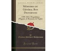 Mémoires du Général Bon Desvernois: 1789-1815, lExpédition dÉgypte, le Royaume de Naples (Classic Reprint)