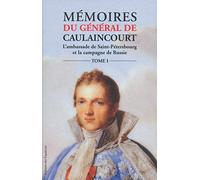 Mémoires du général de Caulaincourt - tome 1 Duc de Vicence, grand écuyer de l'Empereur (1)