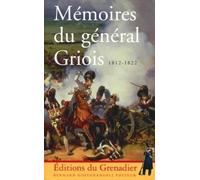Mémoires Du Général Griois (1812-1822) - Maréchal De Camp D'artillerie, Baron De L'empire