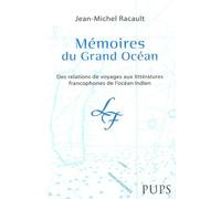 Mémoires Du Grand Océan - Des Relations De Voyages Aux Littératures Francophones De L'océan Indien