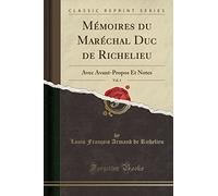 Mémoires Du Maréchal Duc de Richelieu, Vol. 1: Avec Avant-Propos Et Notes (Classic Reprint)