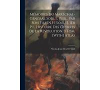Mémoires Du Maréchal-Général Soult, Publ. Par Son Fils [N.H. Soult]. 1er Pt., Histoire Des Guerres De La Révolution. 3 Tom. [With] Atlas