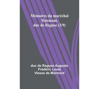 Mémoires Du Maréchal Marmont, Duc De Raguse (3/9)