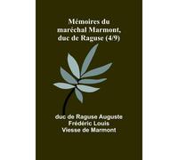 Mémoires Du Maréchal Marmont, Duc De Raguse (4/9)