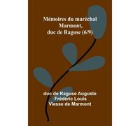 Mémoires Du Maréchal Marmont, Duc De Raguse (6/9)