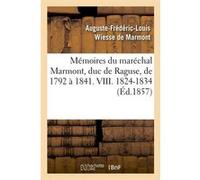 Mémoires du maréchal Marmont, duc de Raguse, de 1792 à 1841. VIII. 1824-1834 (Éd.1857) Auguste-Frédéric-Louis Wiesse de Marmont (duc de Raguse) (Auteur)