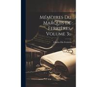 Mémoires Du Marquis De Ferrières, Volume 3...