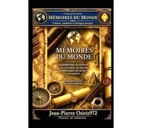 Mémoires du Monde - Voyage au cœur des civilisations vivantes: Une porte d’entrée dans la collection Mémoires du Monde