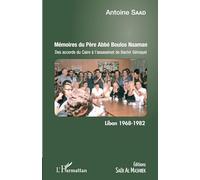 Mémoires du Père Abbé Boulos Naaman Des accords du Caire à l'assassinat de Bachir Gémayel - Liban 1968 - 1982 - Antoine Saad - L'harmattan - broché - Récit