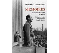 Mémoires du photographe d'Hitler: Édition présentée et annotée par Claude Quétel