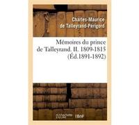 Mémoires du prince de Talleyrand. II. 1809-1815 (Éd.1891-1892) Charles-Maurice De Talleyrand-Périgord (Auteur)