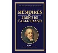 MÉMOIRES DU PRINCE DE TALLEYRAND - Tome 4: Édition intégrale annotée