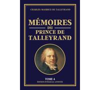 MÉMOIRES DU PRINCE DE TALLEYRAND - Tome 4: Édition intégrale annotée