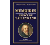 MÉMOIRES DU PRINCE DE TALLEYRAND - Tome 5: Édition intégrale annotée