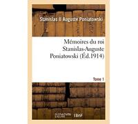 Mémoires du roi Stanislas-Auguste Poniatowski. Tome 1