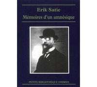 MEMOIRES D'UN AMNESIQUE suivi de CAHIERS D'UN MAMMIFERE Erik Satie (Auteur)