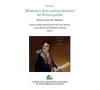 Mémoires D'un Ancien Ministre Du Trésor Public - Edition Critique Annotée, Tome 1