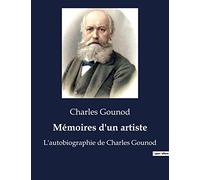 Mémoires d'un artiste: L'autobiographie de Charles Gounod